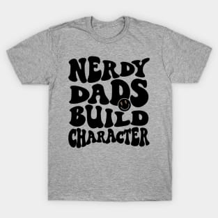 Cool Dad Geeky Dad Nerdy Dads Build Character T-Shirt